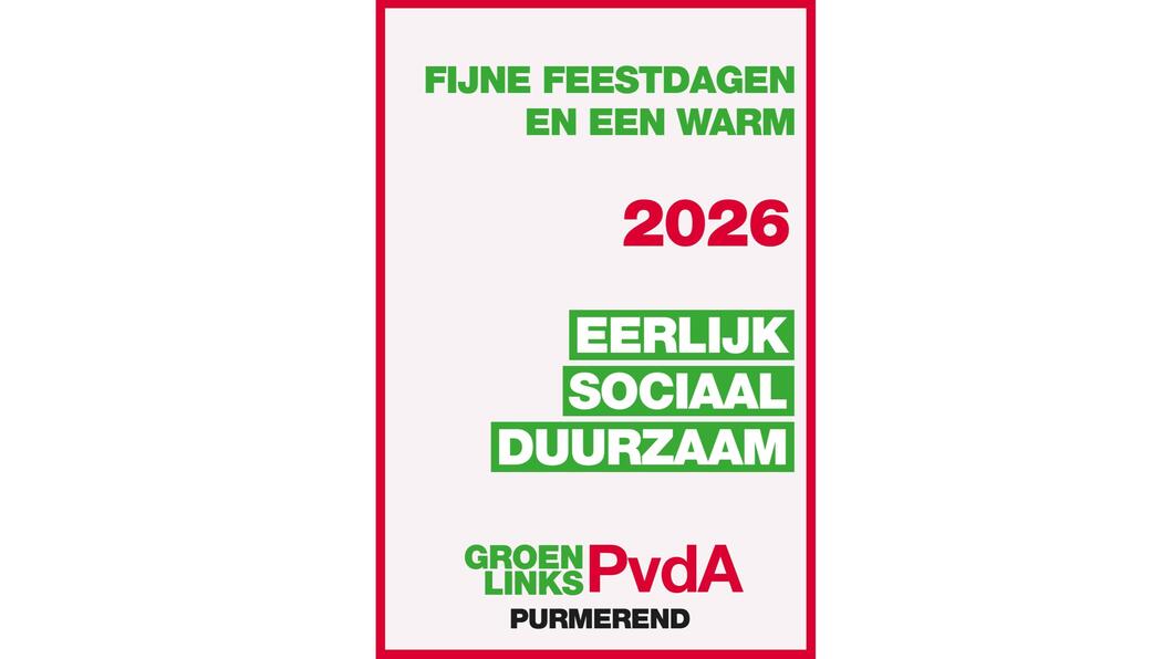 Fijne feestdagen en een warm 2026. Eerlijk, sociaal, duurzaam. GroenLinks-PvdA Purmerend