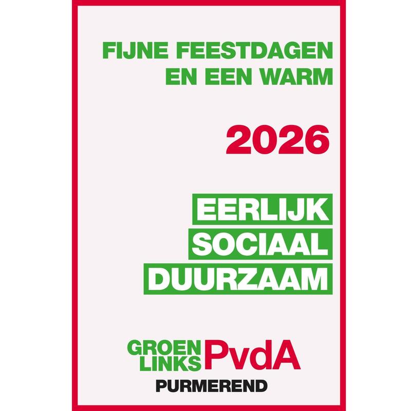 Fijne feestdagen en een warm 2026. Eerlijk, sociaal, duurzaam. GroenLinks-PvdA Purmerend.