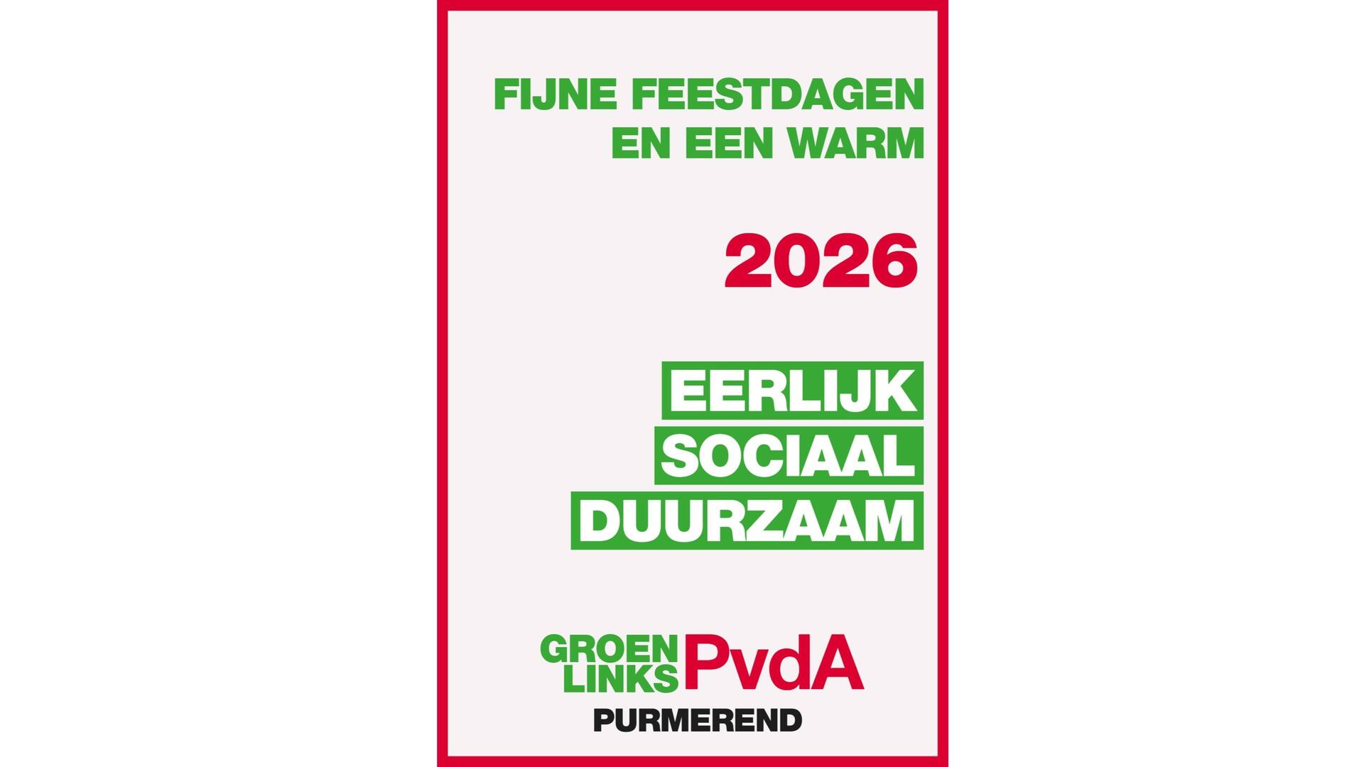 Fijne feestdagen en een warm 2026. Eerlijk, sociaal, duurzaam. GroenLinks-PvdA Purmerend